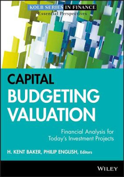 Capital Budgeting Valuation: Financial Analysis for Today's Investment Projects by H. Kent Baker