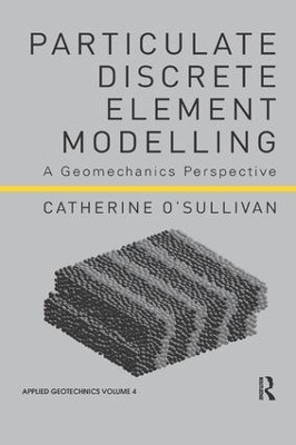 Particulate Discrete Element Modelling: A Geomechanics Perspective Catherine O'Sullivan 9781138074897