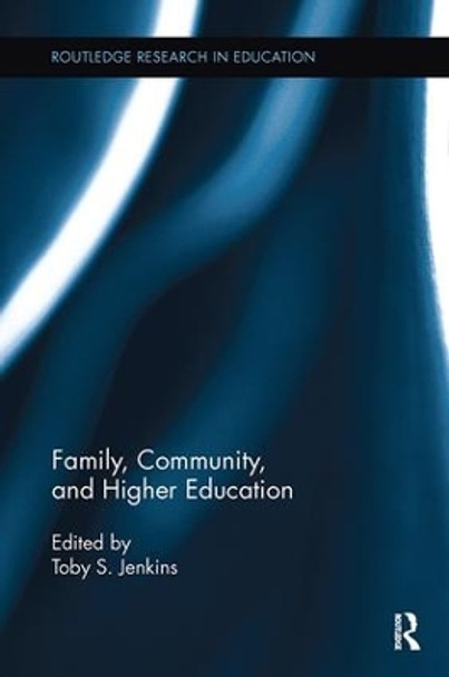 Family, Community, and Higher Education by Toby S. Jenkins 9781138108141