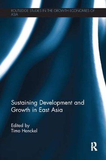 Sustaining Development and Growth in East Asia by Timo Henckel 9781138108851