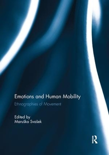 Emotions and Human Mobility: Ethnographies of Movement by Maruska Svasek 9781138110113