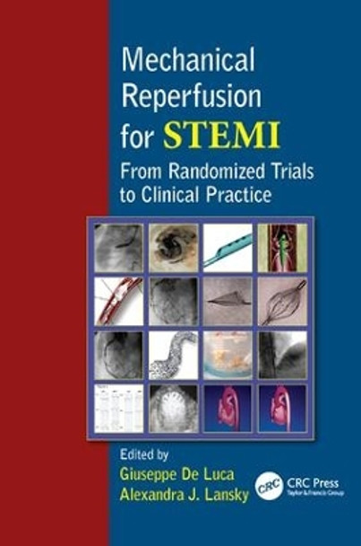 Mechanical Reperfusion for STEMI: From Randomized Trials to Clinical Practice by Giuseppe De Luca 9781138112490