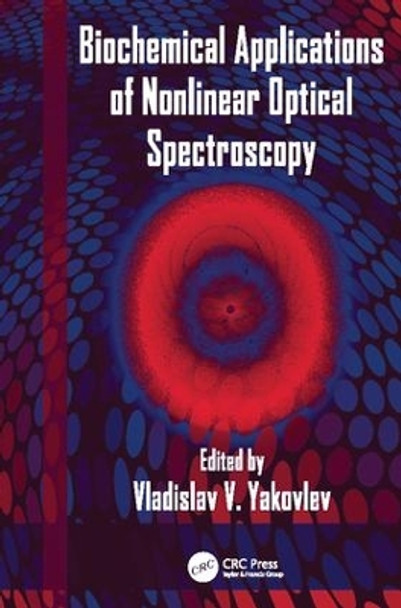 Biochemical Applications of Nonlinear Optical Spectroscopy by Vladislav V. Yakovlev 9781138112872