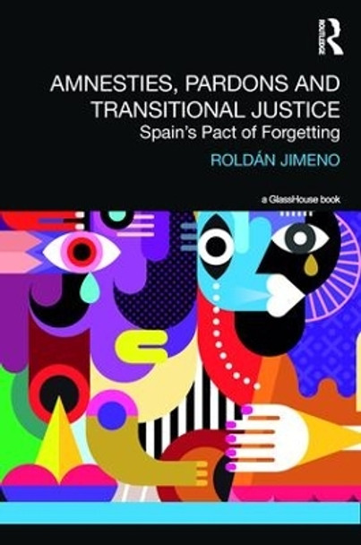 Amnesties, Pardons and Transitional Justice: Spain's Pact of Forgetting by Roldan Jimeno 9781138091603