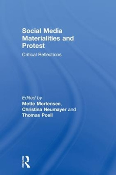 Social Media Materialities and Protest: Critical Reflections by Mette Mortensen 9781138093065