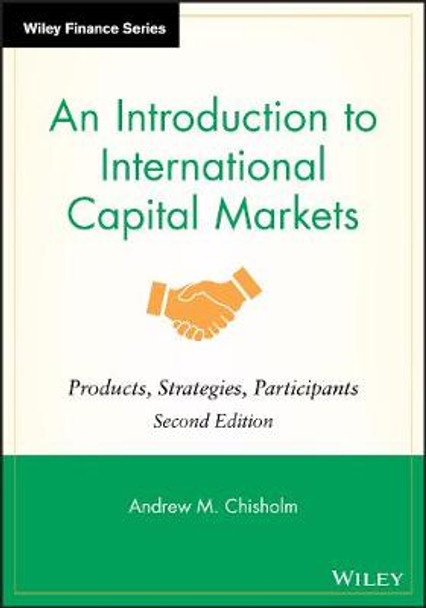 An Introduction to International Capital Markets: Products, Strategies, Participants by Andrew M. Chisholm