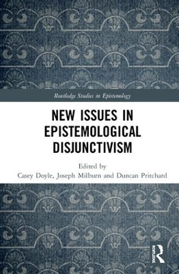 New Issues in Epistemological Disjunctivism by Casey Doyle 9781138094093