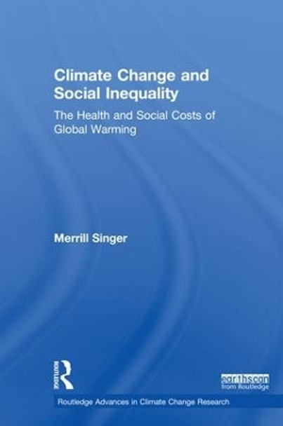 Climate Change and Social Inequality: The Health and Social Costs of Global Warming by Merrill Singer 9781138102903