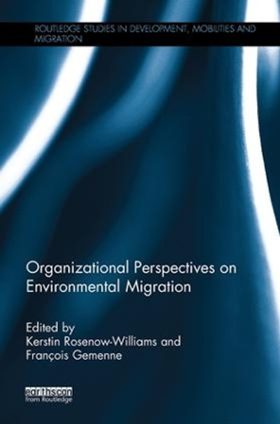 Organizational Perspectives on Environmental Migration by Kerstin Rosenow-Williams 9781138104204