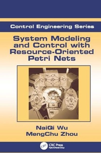 System Modeling and Control with Resource-Oriented Petri Nets by MengChu Zhou 9781138115088