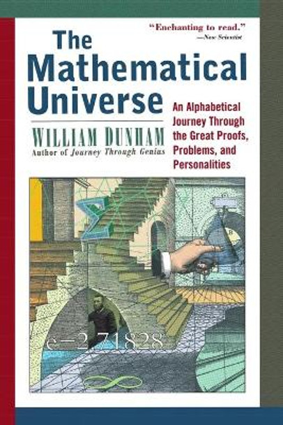 The Mathematical Universe: An Alphabetical Journey Through the Great Proofs, Problems, and Personalities by William Dunham