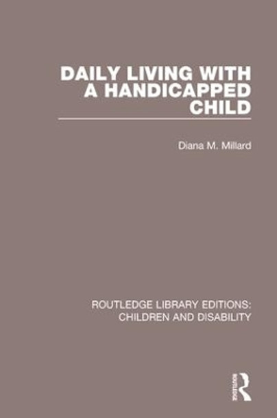 Daily Living with a Handicapped Child by Diana M. Millard 9781138124905