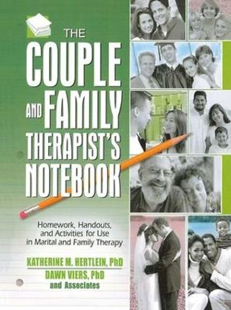 The Couple and Family Therapist's Notebook: Homework, Handouts, and Activities for Use in Marital and Family Therapy by Katherine M. Hertlein 9781138129566