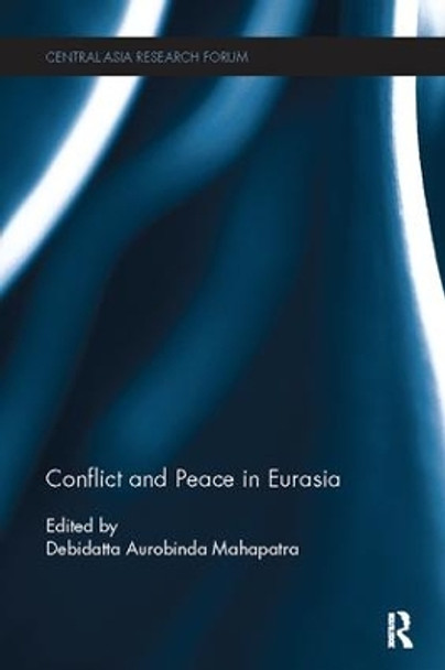 Conflict and Peace in Eurasia by Debidatta Aurobinda Mahapatra 9781138115583