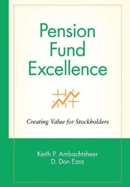 Pension Fund Excellence: Creating Value for Stockholders by Keith P. Ambachtsheer