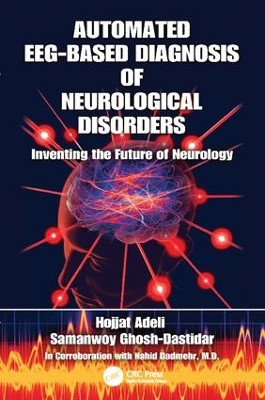 Automated EEG-Based Diagnosis of Neurological Disorders: Inventing the Future of Neurology by Hojjat Adeli 9781138118201