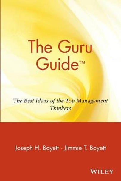 The Guru Guide: The Best Ideas of the Top Management Thinkers by Joseph H. Boyett