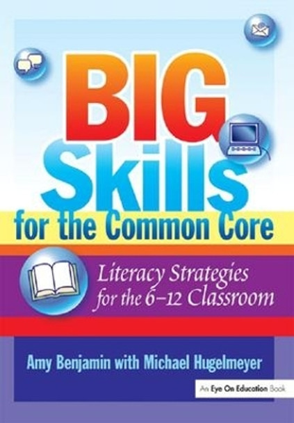 Big Skills for the Common Core: Literacy Strategies for the 6-12 Classroom by Amy Benjamin 9781138135086