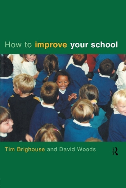 How to Improve Your School by Tim Brighouse 9781138136540