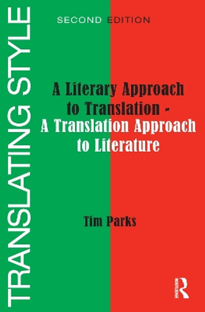 Translating Style: A Literary Approach to Translation - A Translation Approach to Literature by Tim Parks 9781138137585