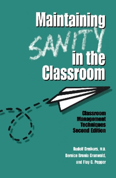 Maintaining Sanity In The Classroom: Classroom Management Techniques by Rudolf Dreikurs 9781138168008