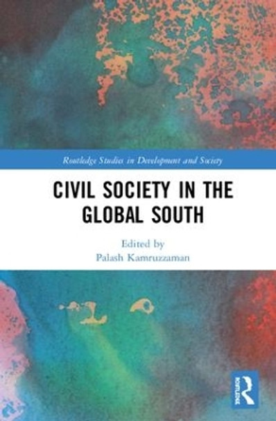 Civil Society in the Global South by Palash Kamruzzaman 9781138080256