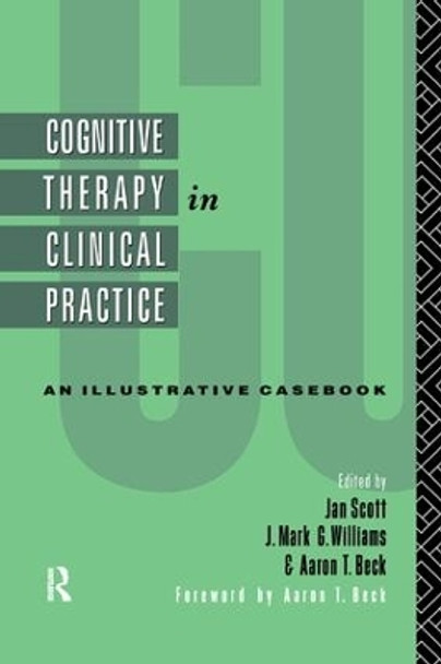 Cognitive Therapy in Clinical Practice: An Illustrative Casebook by Jan Scott 9781138145573