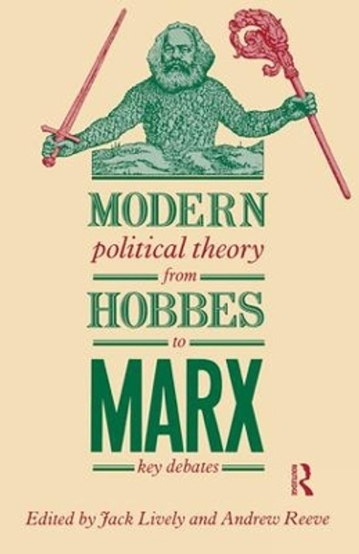 Modern Political Theory from Hobbes to Marx: Key Debates by Jack Lively 9781138147225