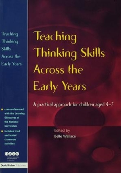 Teaching Thinking Skills Across the Early Years: A Practical Approach for Children Aged 4 - 7 by Belle Wallace 9781138147348