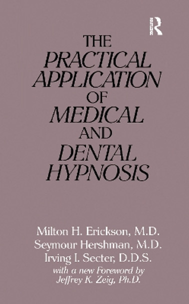 The Practical Application of Medical and Dental Hypnosis by Milton H. Erickson 9781138153622