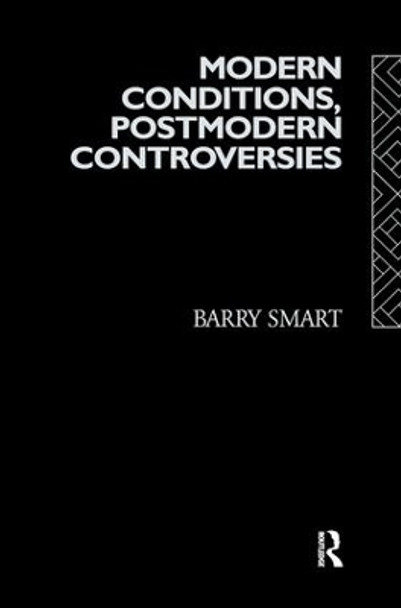 Modern Conditions, Postmodern Controversies by Barry Smart 9781138154247