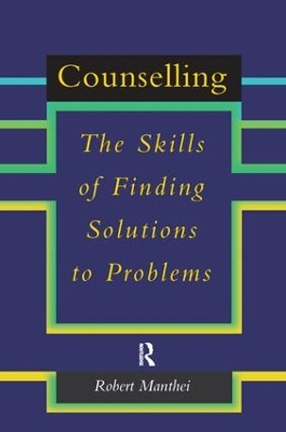 Counselling: The Skills of Finding Solutions to Problems by Robert Manthei 9781138154476