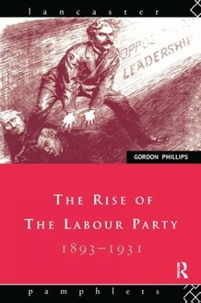 The Rise of the Labour Party 1893-1931 by Gordon Phillips 9781138155138