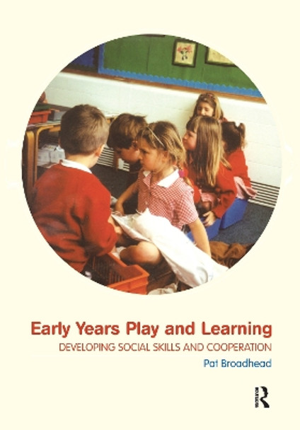 Early Years Play and Learning: Developing Social Skills and Cooperation by Pat Broadhead 9781138155688