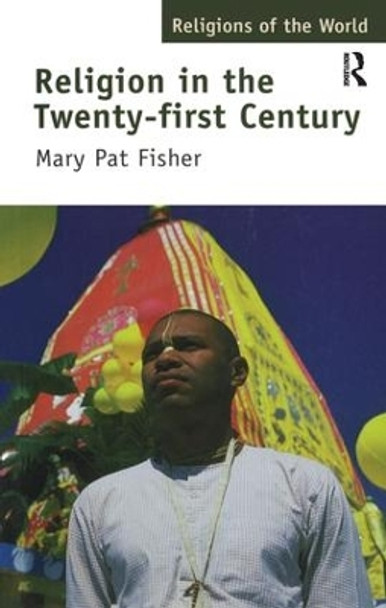 Religion in the Twenty-First Century by Mary Pat Fisher 9781138166073