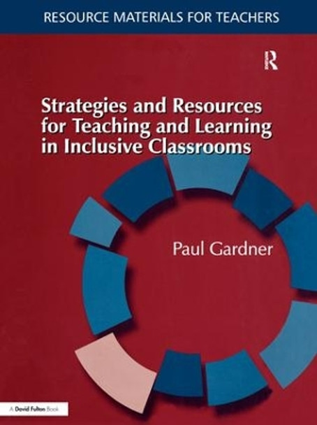 Strategies and Resources for Teaching and Learning in Inclusive Classrooms by Paul Gardner 9781138162143