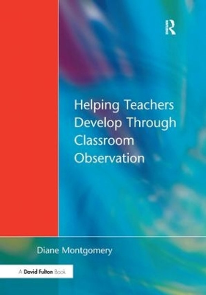 Helping Teachers Develop through Classroom Observation by Diane Montgomery 9781138162686