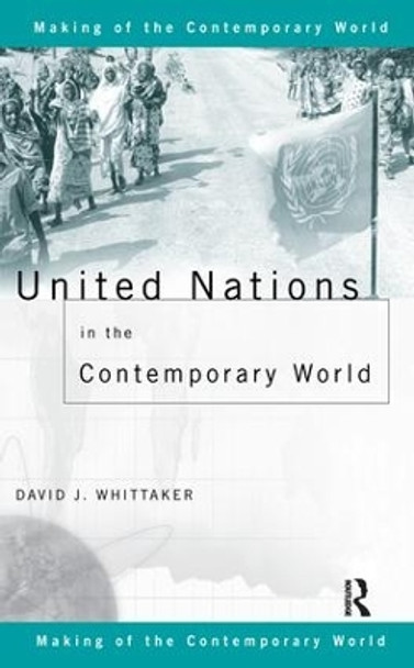 United Nations in the Contemporary World by David J. Whittaker 9781138162785