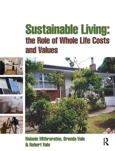 Sustainable Living: the Role of Whole Life Costs and Values by Nalanie Mithraratne 9781138159761