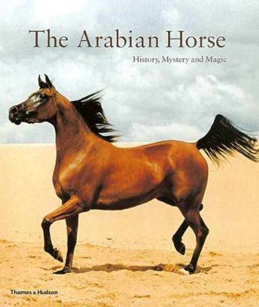 The Arabian Horse: History, Mystery and Magic by Hossein Amirsadeghi