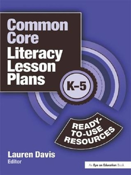 Common Core Literacy Lesson Plans: Ready-to-Use Resources, K-5 by Lauren Davis 9781138138568