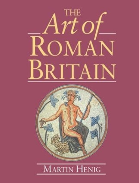 The Art of Roman Britain: New in Paperback by Martin Henig 9781138141124