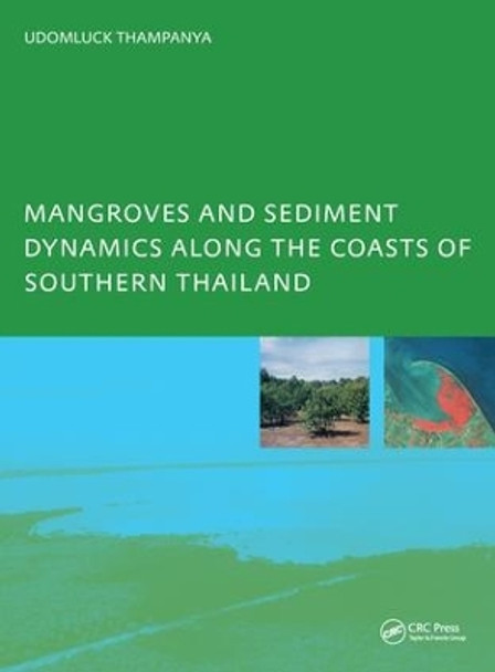 Mangroves and Sediment Dynamics Along the Coasts of Southern Thailand: PhD: UNESCO-IHE Institute, Delft by U. Thampanya 9781138433922