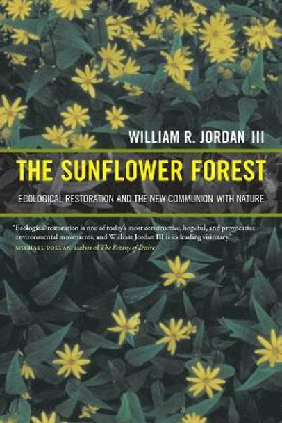 The Sunflower Forest: Ecological Restoration and the New Communion with Nature by William R. Jordan