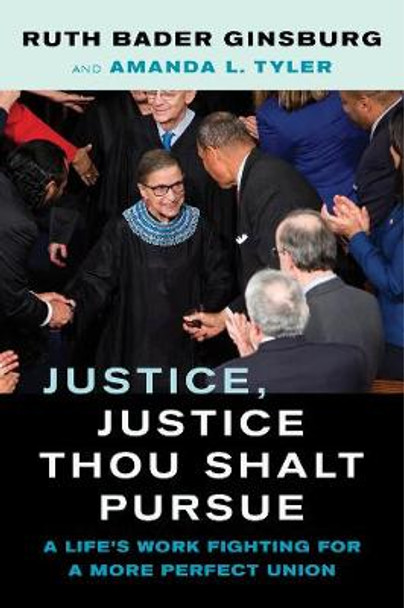Justice, Justice Thou Shalt Pursue: A Life's Work Fighting for a More Perfect Union by Ruth Bader Ginsburg