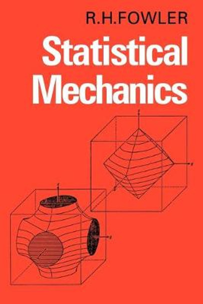 Statistical Mechanics: The Theory of the Properties of Matter in Equilibrium by Sir R. H. Fowler