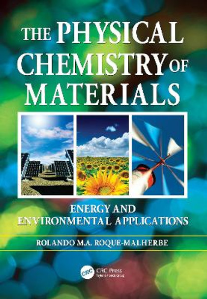 The Physical Chemistry of Materials: Energy and Environmental Applications by Rolando Roque-Malherbe 9781138117709