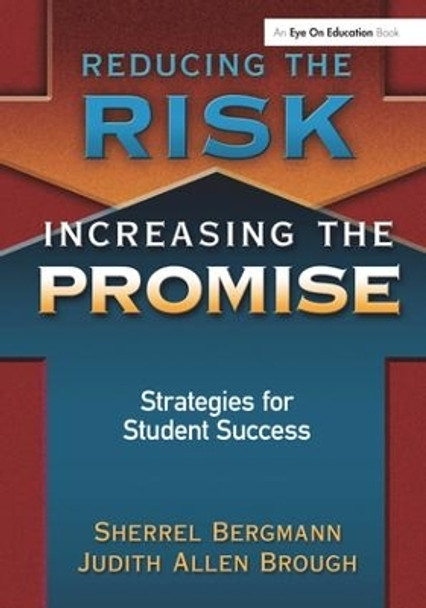 Reducing the Risk, Increasing the Promise: Strategies for Student Success by Sherrell Bergmann 9781138175969