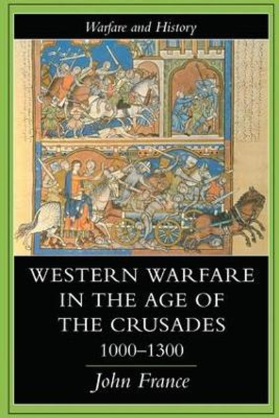 Western Warfare In The Age Of The Crusades, 1000-1300 by John France 9781138178557