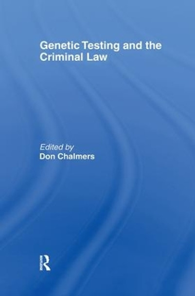 Genetic Testing and the Criminal Law by Don Chalmers 9781138178922